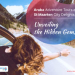 Aruba Adventure Tours and St Maarten City Delights: Unveiling the Hidden Gems