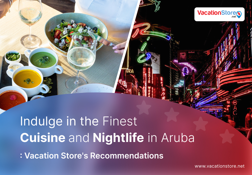 Indulge in the Finest Cuisine and Nightlife in Aruba: Vacation Store's Recommendations